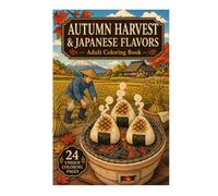 Autumn Harvest & Japanese Flavors: An Adult Coloring Book Featuring Japanese Harvest Scenes, Seasonal Foods, Cozy Countryside Life, and 24 Unique Designs