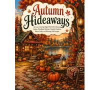 Autumn Hideaways: 50 Cozy Coloring Pages Filled with Charming Cabins, Woodland Retreats, Peaceful Gardens, Warm Cafés, and Relaxing Fall Escapes