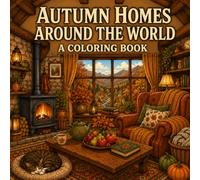 Autumn Homes Around The World: Cozy Interior Scenes from Around the World to Color and Relax (The Autumn Collection)