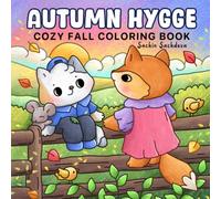 Autumn Hygge Coloring Book: Cozy Fall Designs for Adults and Teens Featuring Cute Woodland Animals for Stress Relief & Relaxation (Super Cute and Cozy Coloring Book)