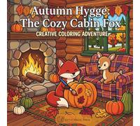 Autumn Hygge: The Cozy Cabin Fox: A Relaxing Adult and teen Coloring Book Featuring a Charming Red Fox, Rustic Retreats, and Cozy Fall Comforts