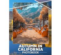 Autumn in California Photo Book: Stunning Visuals Capturing California's Fall Beauty, Perfect For Seasonal Memories