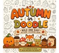 Autumn in Doodles: A Cute & Cozy Kawaii Coloring Book with 40 Relaxing Autumn Pages Featuring Pumpkins, Woodland Animals, Cozy Treats & Falling Leaves - For Kids, Teens & Adults