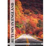 Autumn in England Photo Book: Vibrant England Autumn Images Showcasing Seasonal Beauty For Nature Enthusiasts To Explore Stunning Fall Foliage Views