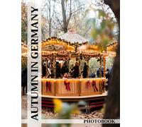 Autumn in Germany Photo Book: Germany Fall Foliage Images Showcasing Autumn Colors For Travel Enthusiasts To Explore Seasonal Beauty