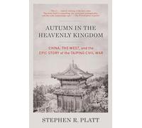 Autumn in the Heavenly Kingdom: China, the West, and the Epic Story of the Taiping Civil War