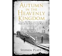 Autumn in the Heavenly Kingdom: China, The West and the Epic Story of the Taiping Civil War