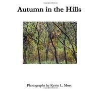 Autumn In The Hills: Photographs by Kevin L. Moss: Volume 1