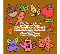 Autumn joy Coloring Book for All Ages.: 50 Fun and Cute Autumn Coloring Pages with Happy and Cozy Designs for Kids, Teens, and Adults