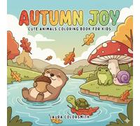Autumn Joy - Cute Animals Coloring Book for Kids: Fun and Relaxing Fall Animal Coloring Book for Kids and Families