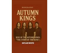 AUTUMN KINGS BIOGRAPHY: Rise of the Autumn Kings: The Story of the Band