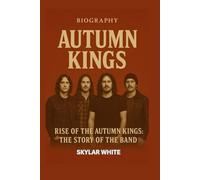 AUTUMN KINGS BIOGRAPHY: Rise of the Autumn Kings: The Story of the Band