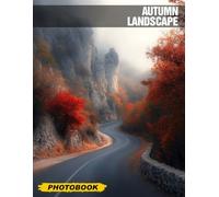 Autumn Landscape Photo Book: Vibrant Colors Capturing Fall Foliage Beauty in 40 Stunning Images for Home Decor, Gift, and Nature Lovers to Enjoy