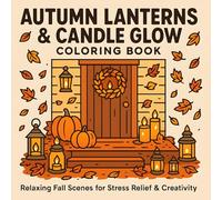 Autumn Lanterns and Candle Glow Coloring Book: Cozy Fall-Themed Coloring Pages with Lanterns, Candles, and Autumn Charm for Relaxation