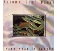 Autumn Leaf Dance - Learn What Is Taught (UK Import)