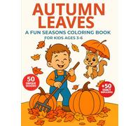 Autumn Leaves: A Fun Seasons Coloring Book for Kids Ages 3-6: Leaves, Pumpkins, Woodland Animals & Cozy Scenes 50 Unique Designs + 50 Duplicates for Creative Play (Seasons Coloring Books)
