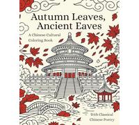 Autumn Leaves, Ancient Eaves: A Chinese Cultural Coloring Book with Classical Chinese Poetry
