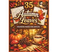 Autumn Leaves Coloring Book for Adults: Relaxing Fall Foliage Designs for Stress Relief - Cozy Nature Scenes, Maple Leaves, Forest Patterns & ... Pages (The Calming Seasons Collection)