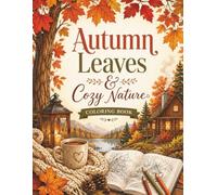 Autumn Leaves & Cozy Nature Coloring Book: Large Print Autumn Coloring Pages for Relaxation, Stress Relief, Mindfulness, Cozy Fall Vibes, Thanksgiving Season and Creative Fun