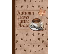 Autumn Leaves Lattes Please: Gratitude & Productivity Journal Undated Daily Planner with Cream Pages and Autumn Inspiration