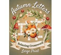 Autumn Letters - Relaxing Crosswords Puzzle Book for Adults: 50 Large Print Puzzles Featuring Leaves, Festivals, Cozy Traditions, and More - A Perfect Gift for Puzzle Lovers & Autumn