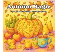 Autumn Magic: Cozy Coloring Book for Adults and Teens - Cute and Magical Fall Scenes with Pumpkins, Leaves, Harvest Treasures and More for Stress ... Relaxation (Cozy Seasons Coloring Collection)