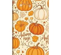Autumn Magic Pumpkin Journal: Cozy Seasonal Notebook for Fall Writing, Gratitude, and Creative Notes