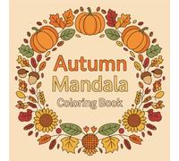 Autumn Mandala Coloring Book: Cozy Fall-Themed Mandalas for Relaxation, Mindfulness, and Creative Stress Relief