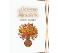 Autumn Mandala: Mindful Coloring: Collection of Fall-Inspired Mandala Designs for Stress Relief, Relaxation, and Creative Expression