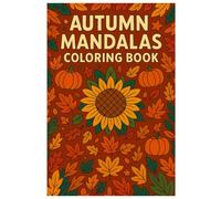Autumn Mandalas Coloring Book: 50 Relaxing Fall-Themed Designs: Creative and Mindful Coloring for Kids and Adults