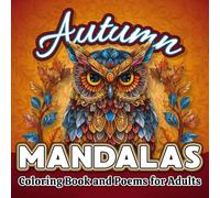 Autumn Mandalas: Coloring Book and Poems for Adults: Soothe Your Mind: Tranquil Patterns & Reflective Poems for Stress Relief and Mindful Relaxation (Activity books for adults)