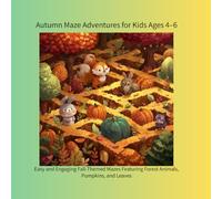 Autumn Maze Adventures for Kids Ages 4-6: Easy and Engaging Fall-Themed Mazes Featuring Forest Animals, Pumpkins, and Leaves