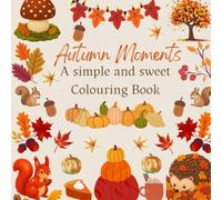 Autumn Moments: A simple and sweet Autumn colouring book