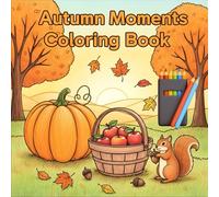 Autumn Moments Coloring Book: 50 Cozy Fall Scenes for Relaxation, Joy, and Creativity