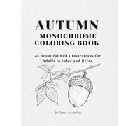 Autumn Monochrome Coloring Book: 40 Beautiful Fall Illustrations for Adults to Color and Relax