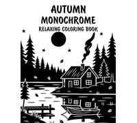 Autumn Monochrome Relaxing Coloring Book: Peaceful Illustrations of Cozy Autumn Scenes for Relaxation and Stress Relief Using Just One Color!