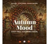 Autumn Mood: Cozy Fall Coloring Book: Bold and Easy Hygge Designs with Cute Woodland Animals, Pumpkin Spice, Warm Drinks and Autumn Leaves for Relaxation | 40 Simple Illustrations for Adults and Teens