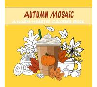 Autumn Mosaic: A Warm-Hearted Coloring: A cozy coloring book with 45 autumn-themed illustrations: leaves, animals, pumpkins, and other warm motifs for creativity and relaxation. (Colors of the Year)