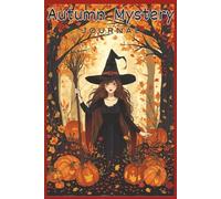Autumn Mystery: A Cozy Fall Journal for Secrets, Writing, Reflection, Creativity, Inner Magic, and Seasonal Inspiration.