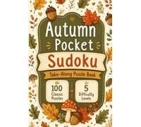 Autumn Pocket Sudoku: Take-Along Puzzle Book with 100 Sudoku Puzzles | From Very Easy to Very Hard | Portable Travel Edition for Beginners (Autumn Pocket Sudoku Take-Along Puzzle Books for Beginners)