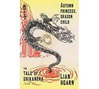Autumn Princess, Dragon Child - Book 2 (Tale of Shikanoko)