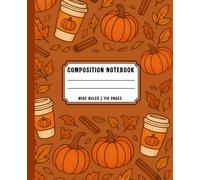 Autumn Pumpkins & Coffee Wide Ruled Notebook: Cozy Seasonal Composition Book for Students - Cute Fall Writing Journal with Wide Lines for School Notes, Daily Practice, and Creative Ideas