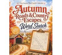 Autumn Roads & Country Escapes Word Search: 100 Large Print Puzzles Featuring Scenic Drives, Colorful Countryside, Small Towns & Crisp Fall Adventures (Cozy Seasons Word Search Collection)