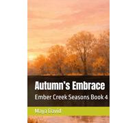 Autumn’s Embrace: Ember Creek Seasons Book 4 (An Ember Creek Seasons Romance)