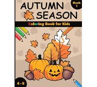 Autumn Season ( Book 1 ): Simple & Enjoyable Autumn Coloring Book for Kids Ages 4 - 8 (Seasons Kids Books)