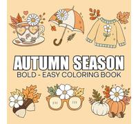 Autumn Season: Coloring Book for Adults, Teens, and Kids, Featuring Autumn, Pumpkins, Cute Stuffs and Fall Designs for Relaxation (Bold & Easy Coloring Books)