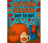 Autumn Season Dot to Dot Book: Large Print Dot to Dots Puzzles For Adults and Seniors | Autumn Animals, Landscapes, Halloween and More