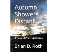 Autumn Showers, Distant Skies: A Book of Poetry & Haikus