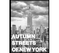Autumn Streets of New York: Coffee Table Book - Goldener Herbst in der Stadt - Schwarzweiß Bildband mit New York City Street Photography, Skyline und Architektur