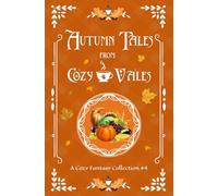 Autumn Tales From Cozy Vales: A Cozy Fantasy Collection #4 (Cozy Vales Collection)